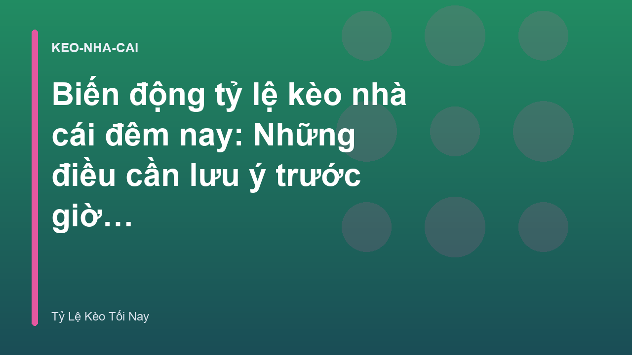Read more about the article Biến động tỷ lệ kèo nhà cái đêm nay: Những điều cần lưu ý trước giờ bóng lăn