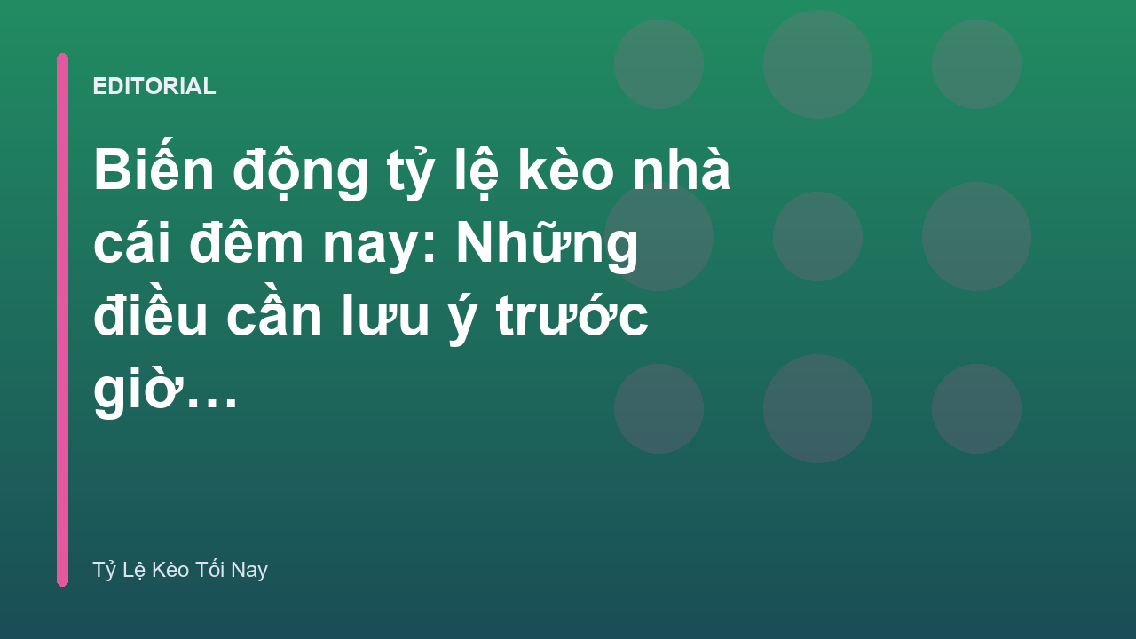 Biến động tỷ lệ kèo nhà cái đêm nay