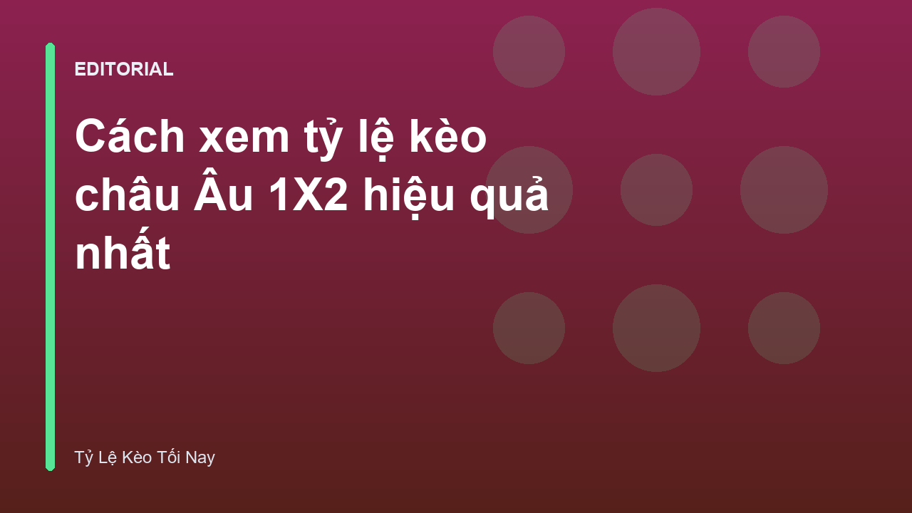 Hướng dẫn cách đọc tỷ lệ kèo châu Âu 1X2