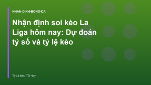 Read more about the article Nhận định soi kèo La Liga hôm nay: Dự đoán tỷ số và tỷ lệ kèo