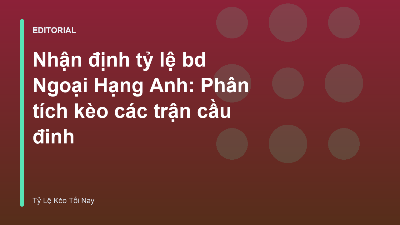 Phân tích tỷ lệ bd Ngoại Hạng Anh trên sân cỏ