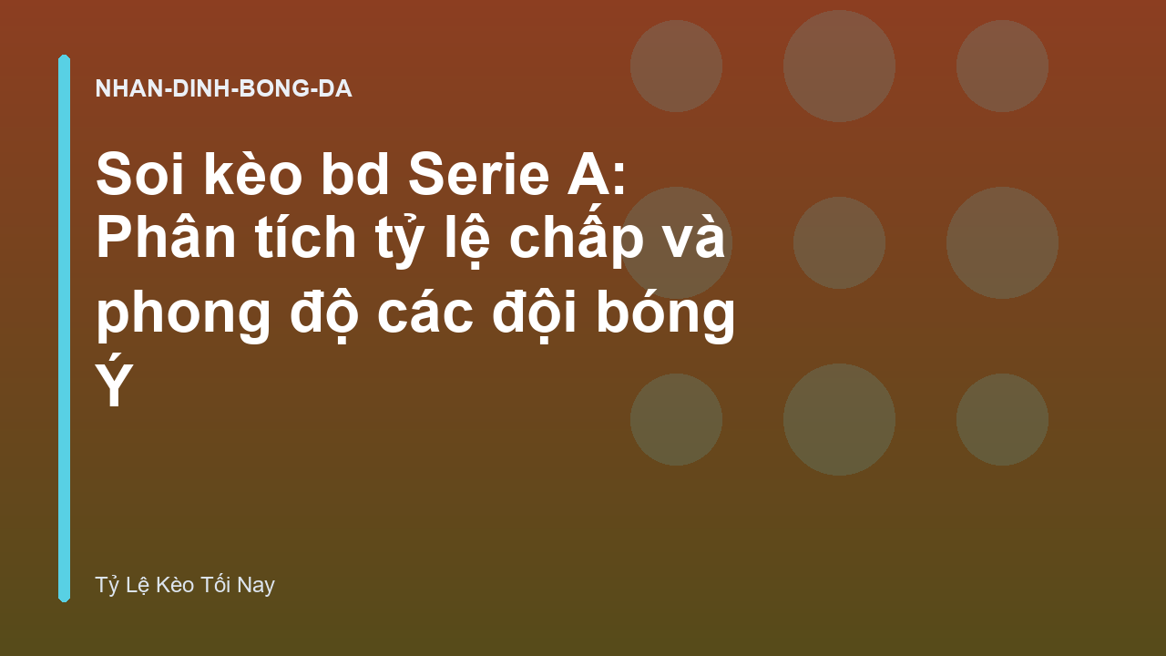 Read more about the article Soi kèo bd Serie A: Phân tích tỷ lệ chấp và phong độ các đội bóng Ý