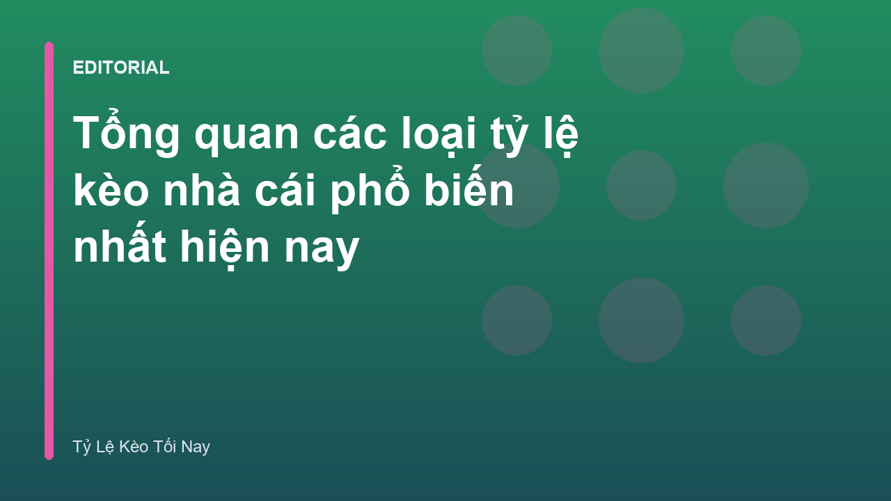 Tổng quan về các loại tỷ lệ kèo nhà cái phổ biến