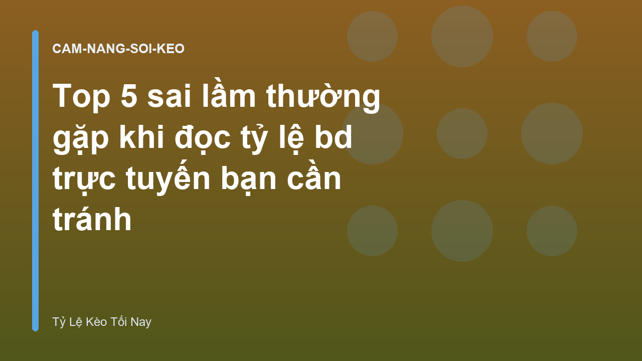Read more about the article Top 5 sai lầm thường gặp khi đọc tỷ lệ bd trực tuyến bạn cần tránh